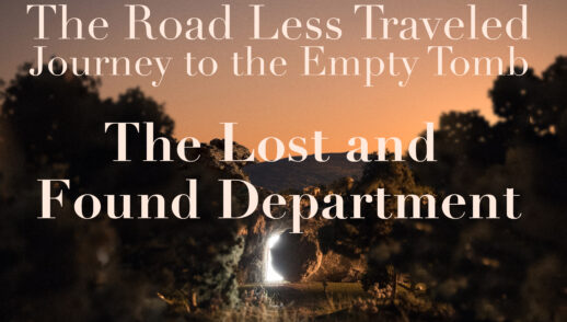 The Road Less Traveled - Journey to the Empty Tomb Part 2 "The Lost and Found Department" (THRIVE)