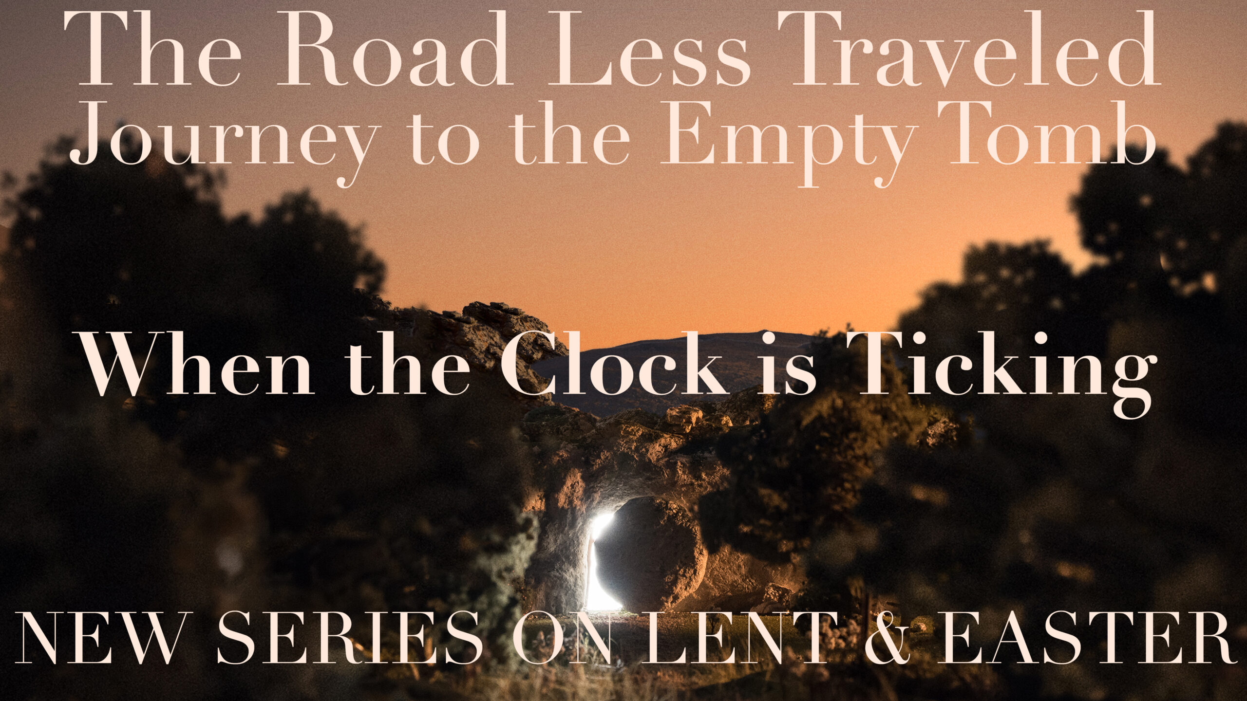 The Road Less Traveled - Journey to the Empty Tomb - Part 1 "When the Clock is Ticking" (THRIVE)