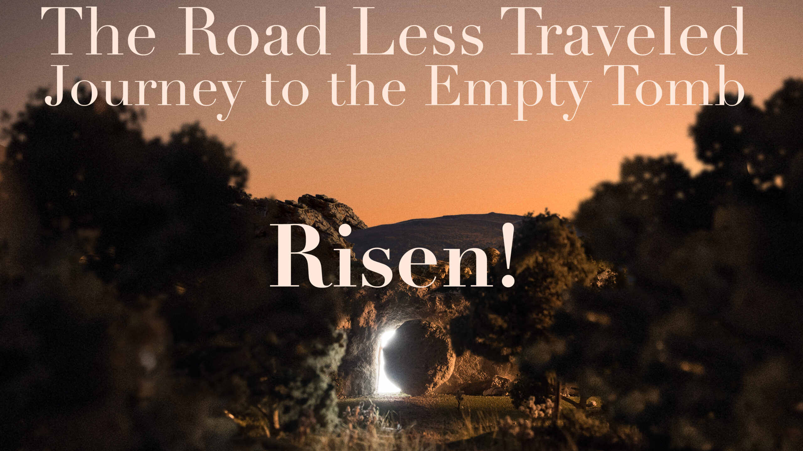 The Road Less Traveled - Journey to the Empty Tomb Part 4 "Risen!" (THRIVE)