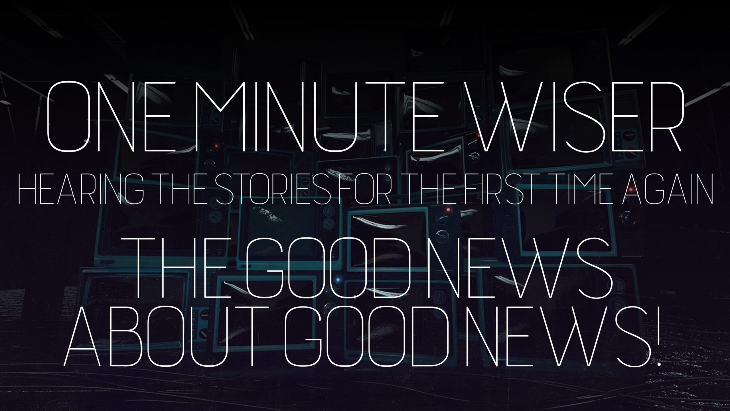 One Minute Wiser Part 6 "Good News About Good News!" (THRIVE)