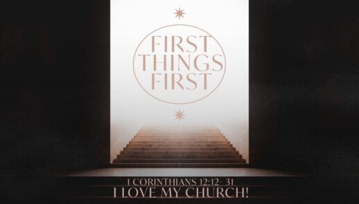 First Things First PART 1 “I Love My Church!” (Traditional Service)