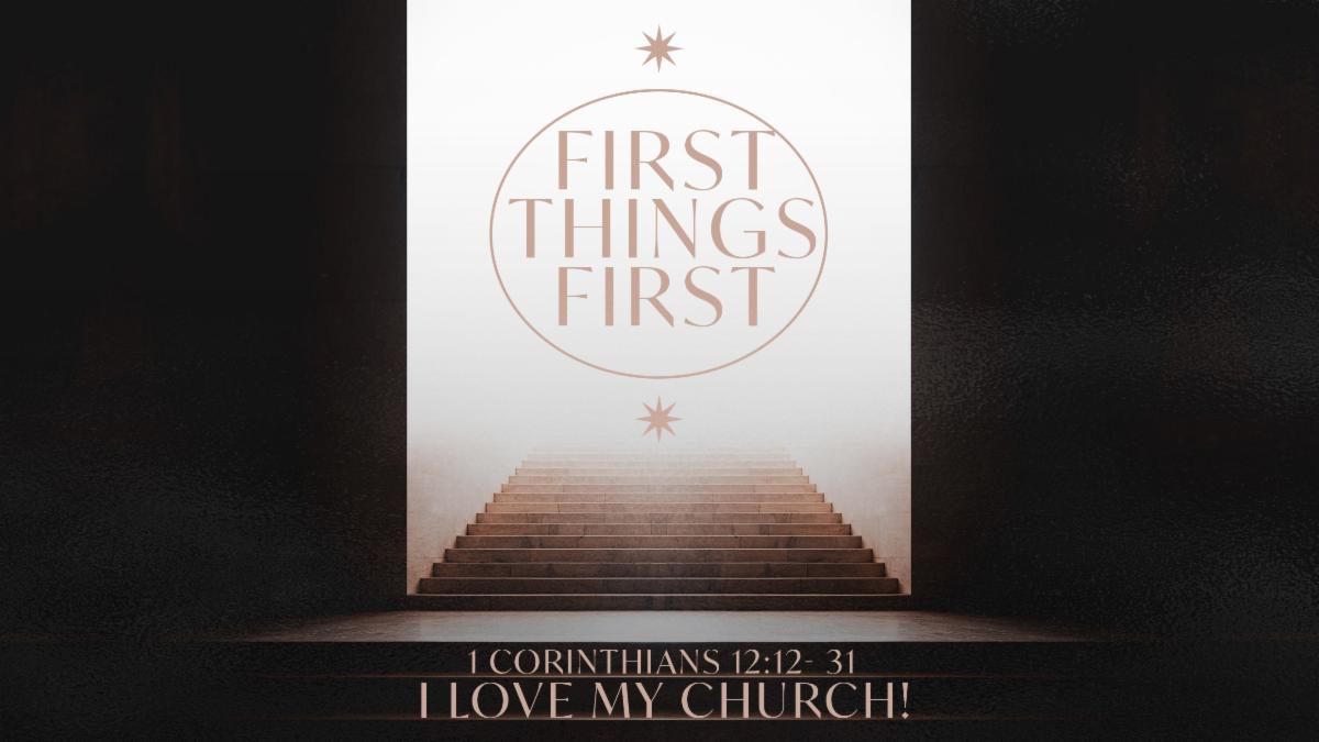 First Things First PART 1 “I Love My Church!” (THRIVE Service)