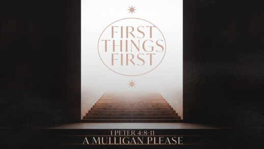 First Things First PART 3 “A MULLIGAN PLEASE” (Traditional Service)