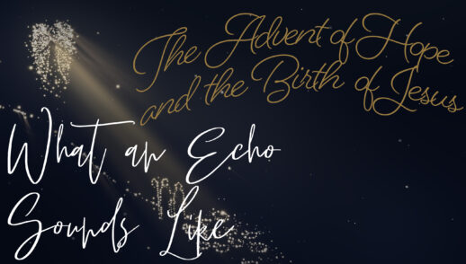 The Advert of Hope and the Birth of Jesus PART 3 "What an Echo Sounds Like"