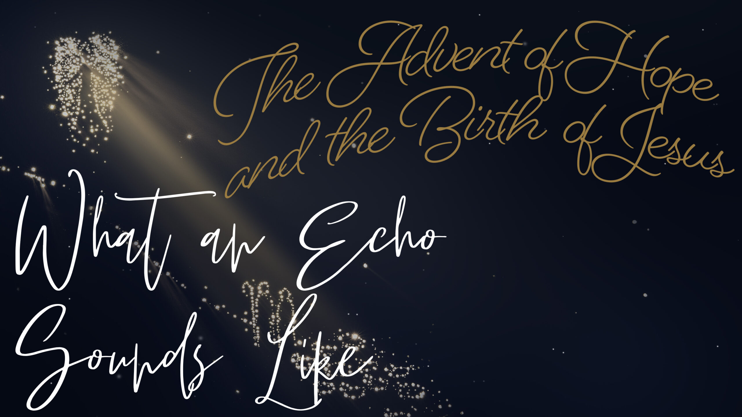 The Advert of Hope and the Birth of Jesus PART 3 "What an Echo Sounds Like"