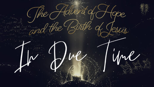 The Advert of Hope and the Birth of Jesus PART 4 "In Due Time" (Traditional Service)