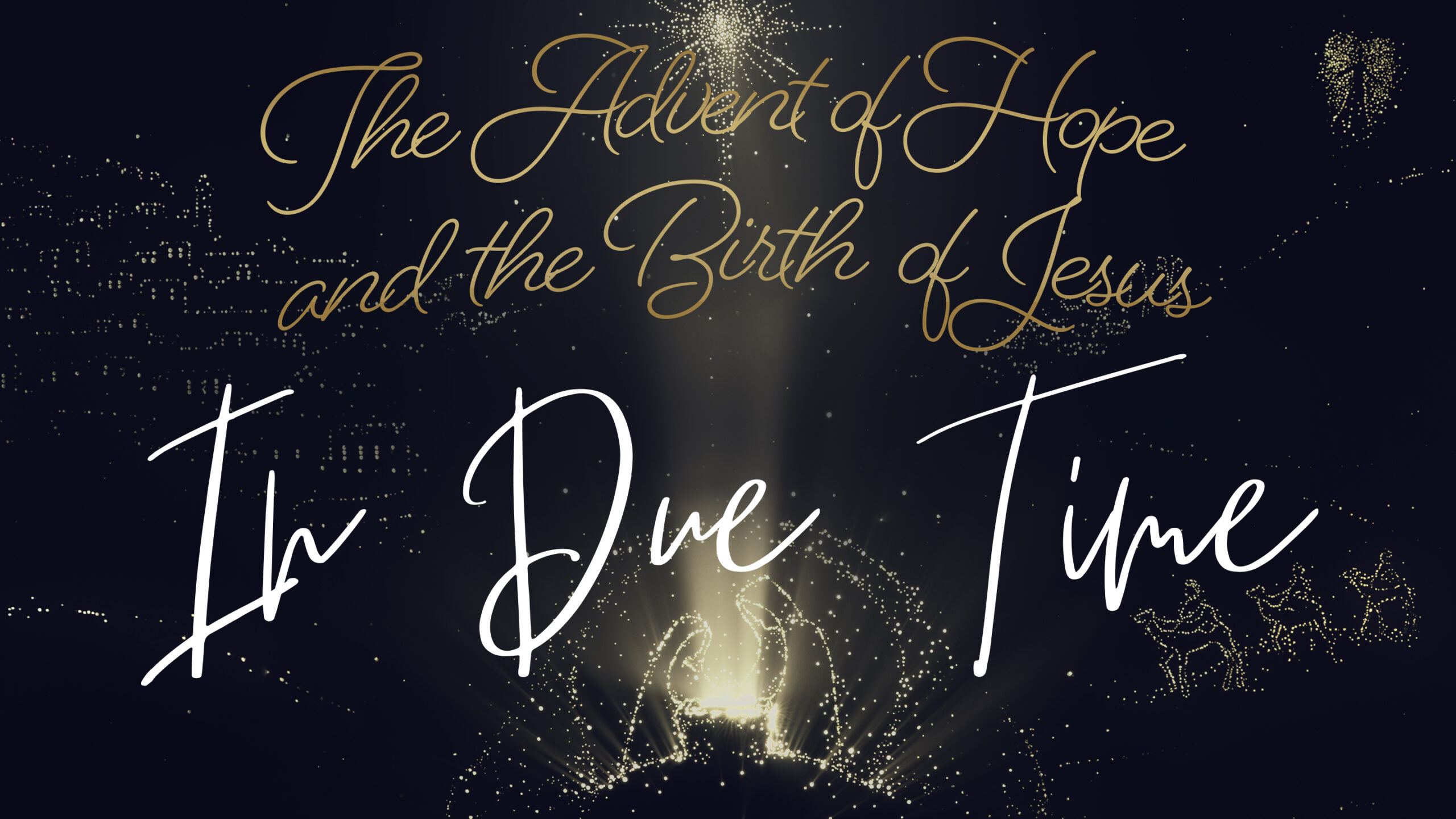 The Advert of Hope and the Birth of Jesus PART 4 "In Due Time" (Traditional Service)
