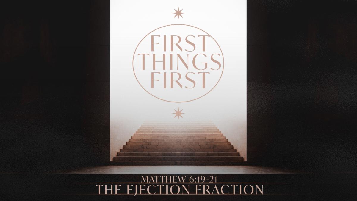 First Things First PART 4 “THE EJECTION FRACTION” (THRIVE Service)