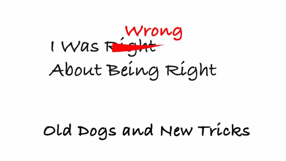 I Was Wrong About Being Right PART 4 “Old Dogs and New Tricks” (THRIVE Service)