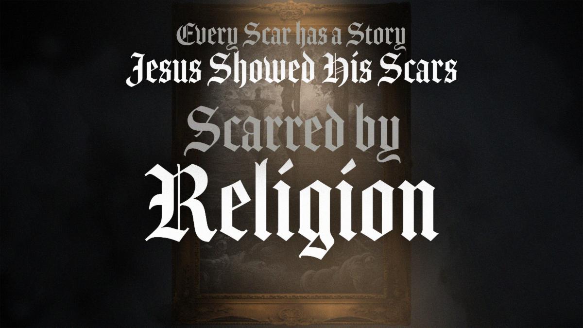 Every Scar Has a Story - Jesus Showed Us His Scars Part 1 "Scarred by Religion" Traditional Service