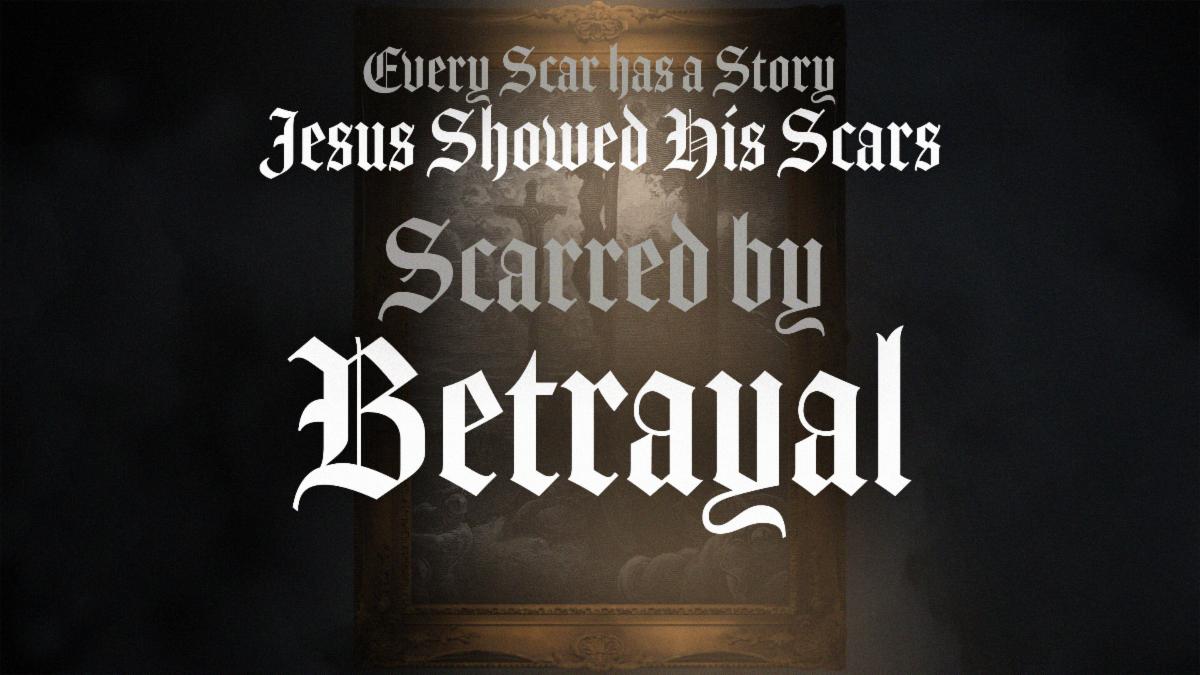 Every Scar Has a Story - Jesus Showed Us His Scars Part 2 "Scarred by Betrayal" THRIVE Service
