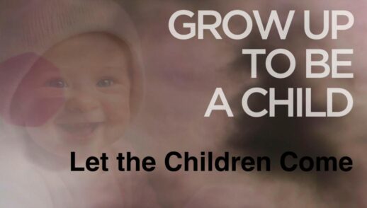 Grow Up to be a Child Part 1 "Let the Children Come" Traditional Service Livestream