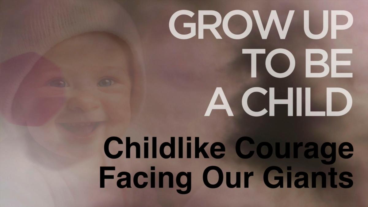 Grow Up to be a Child Part 3 "Childlike Courage Facing Our Giants" THRIVE Service Livestream