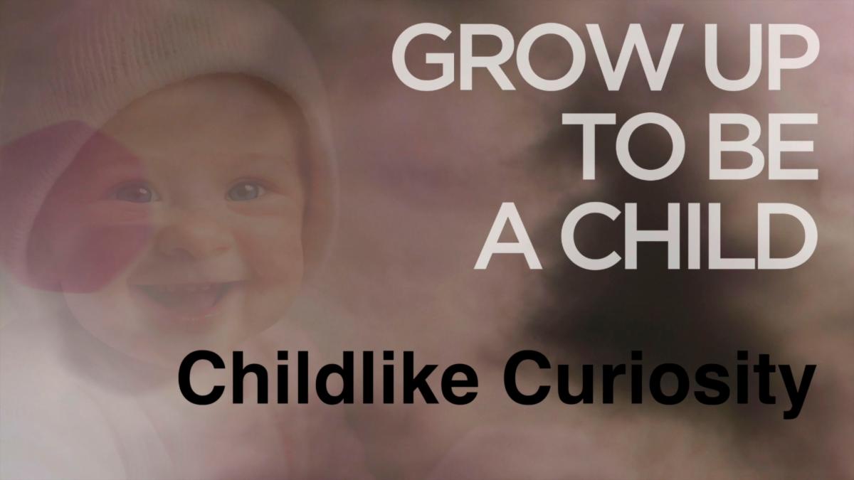 Grow Up to be a Child Part 5 "Childlike Curiosity" THRIVE Service Livestream