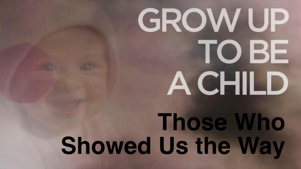 Grow Up to be a Child Part 7 "Those Who Showed Us The Way" Traditional Service Livestream